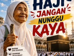 Naik Haji Jangan Nunggu Kaya